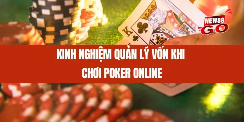 Kinh nghiệm quản lý vốn khi chơi Poker online